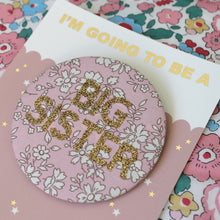 Load image into Gallery viewer, Liberty Big Sister Badge -  Pinks and Florals