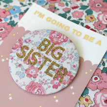 Load image into Gallery viewer, Liberty Big Sister Badge -  Pinks and Florals