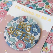 Load image into Gallery viewer, Liberty Big Sister Badge -  Pinks and Florals